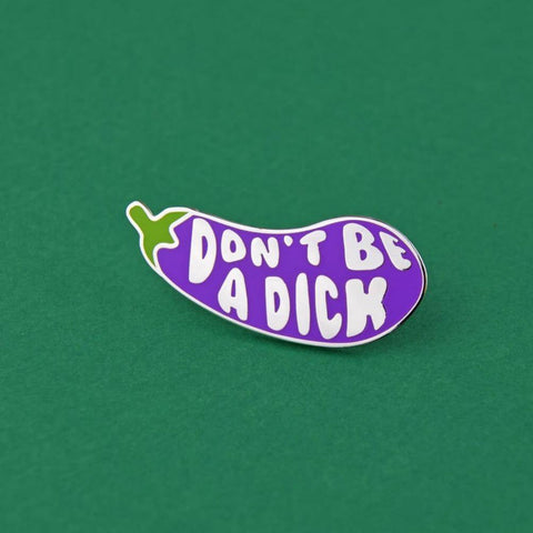 DON'T BE A DICK PIN